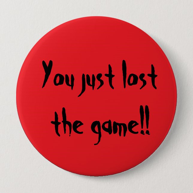 You just lost the game!! 4 inch round button (Front)