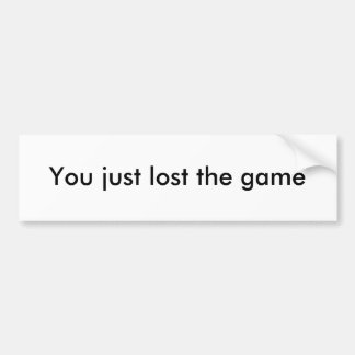 You just lost the game bumper sticker