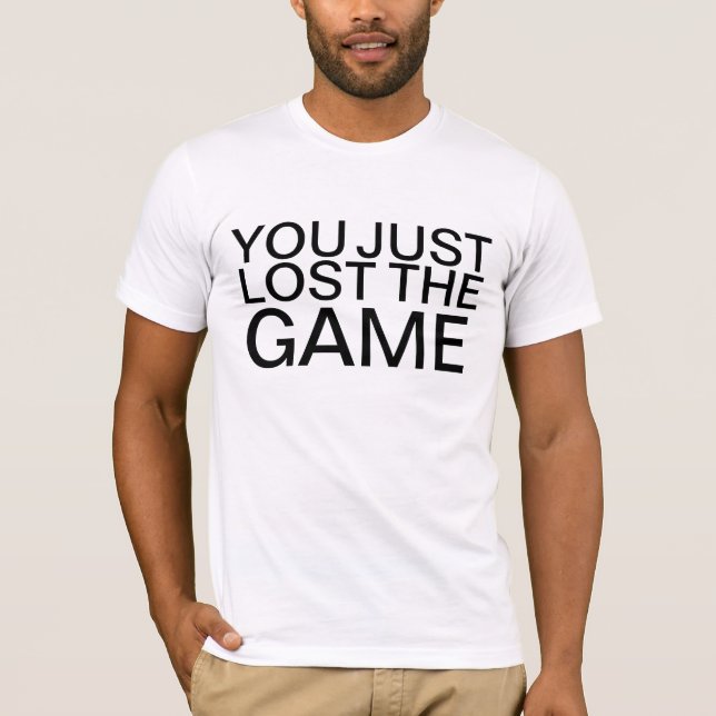 You Just Lost The Game shirt (Front)