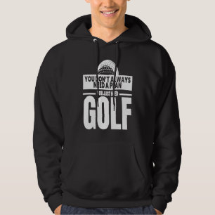 You Just Need Golf  Player Golfing Golfer Coach Gr Hoodie