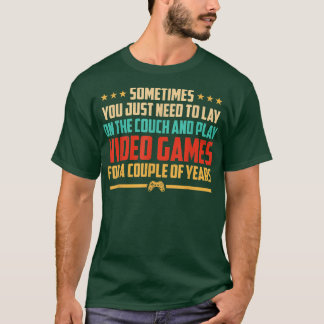 You Just Need To Lay On The Couch And Play Video G T-Shirt