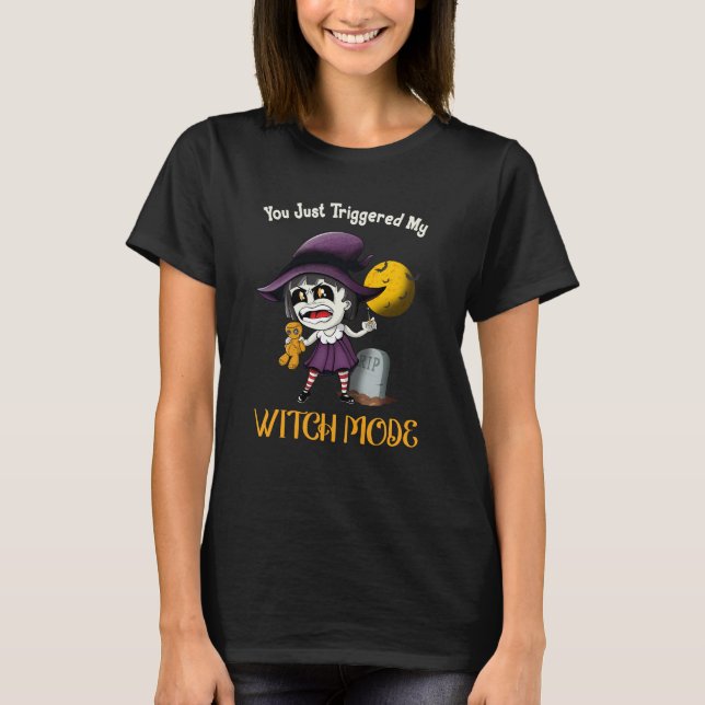 You Just Triggered My Witch Mode Fun Goth Costume  T-Shirt (Front)