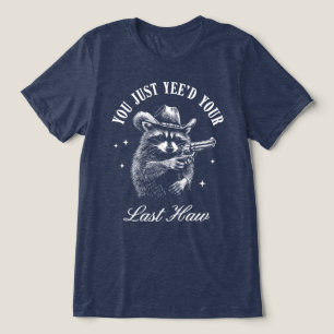 You Just Yeed Your Last Haw Cowboy Raccoon Tri-Blend Shirt