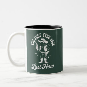 You Just Yeed Your Last Haw Funny Meme Cowboy Two-Tone Coffee Mug