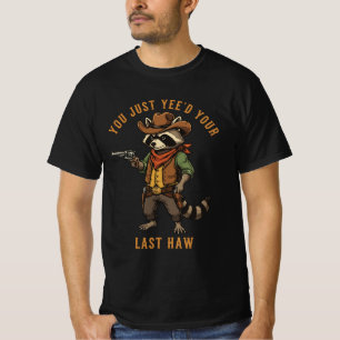 You Just Yee'd Your Last Haw Raccoon Animal Meme T-Shirt