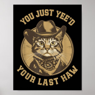 You Just Yeed Your Last Haw Western Cat Cowboy  Poster