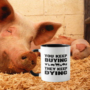 You Keep Buying, They Keep Dying, Vegan Activism Mug