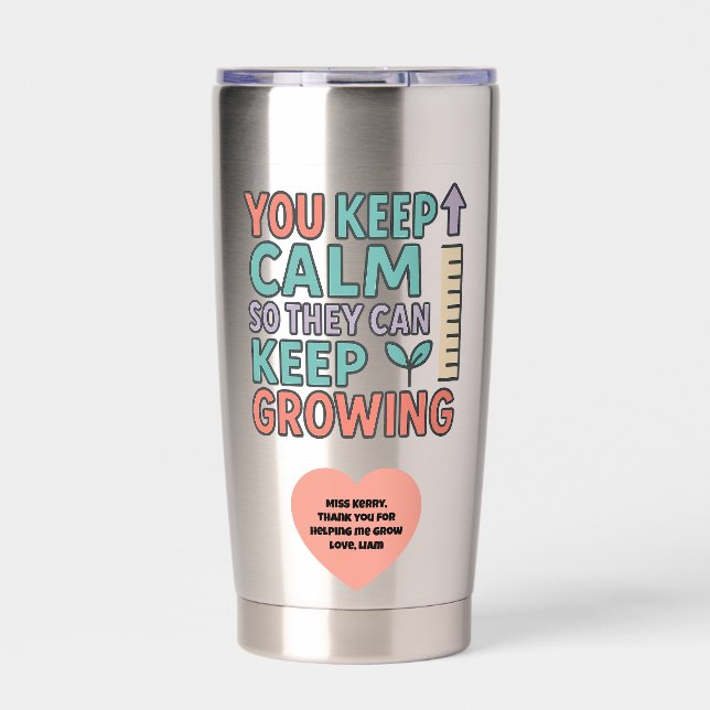 You Keep Calm So They Can Keep Growing Gratitude Insulated Tumbler (Front)