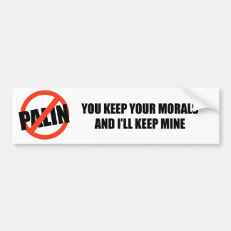 You keep your morals and I'll keep mine Bumper Sticker
