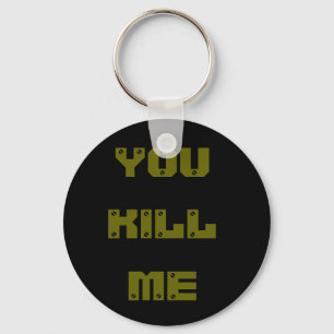 you kill me keychain