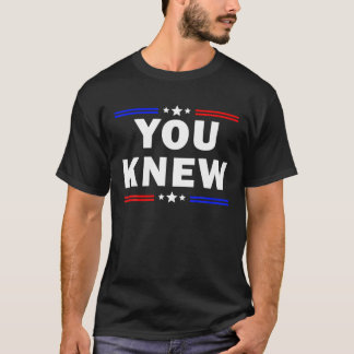 You Knew Funny Outfit T-Shirt
