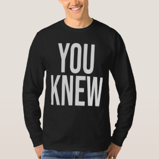 You Knew Outfit 2 T-Shirt