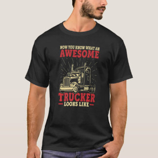 You Know Awesome Trucker Big Rig Semi Trailer Truc T-Shirt