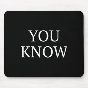 You Know Funny Quote Saying Mouse Pad