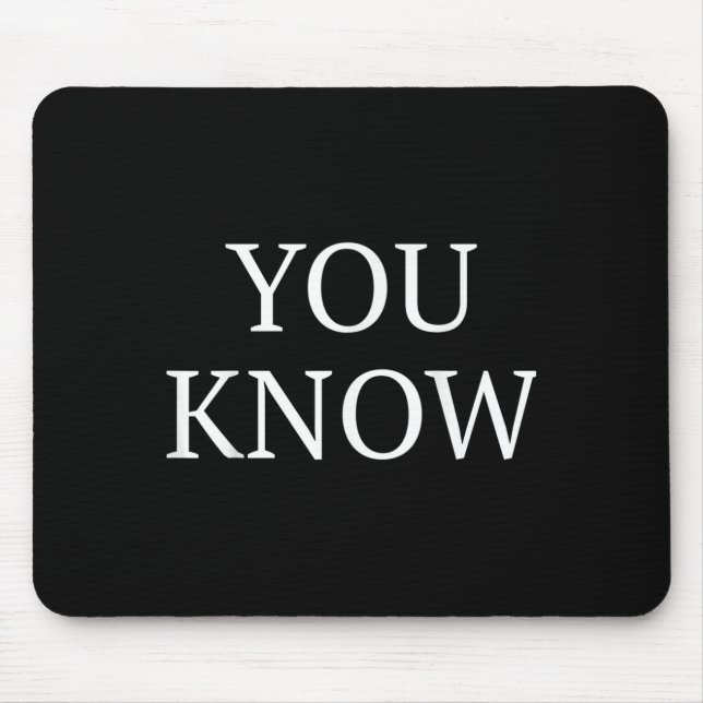 You Know Funny Quote Saying  Mouse Pad (Front)