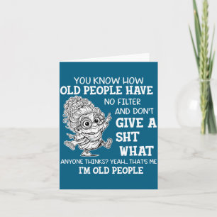 You Know How Old People Have No Filter And Don't G Card