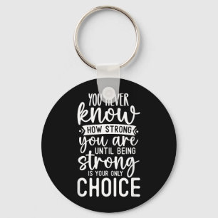 You Know How Strong You Are Motivational Quote Keychain