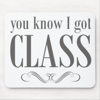 You Know I Got Class Mouse Pad
