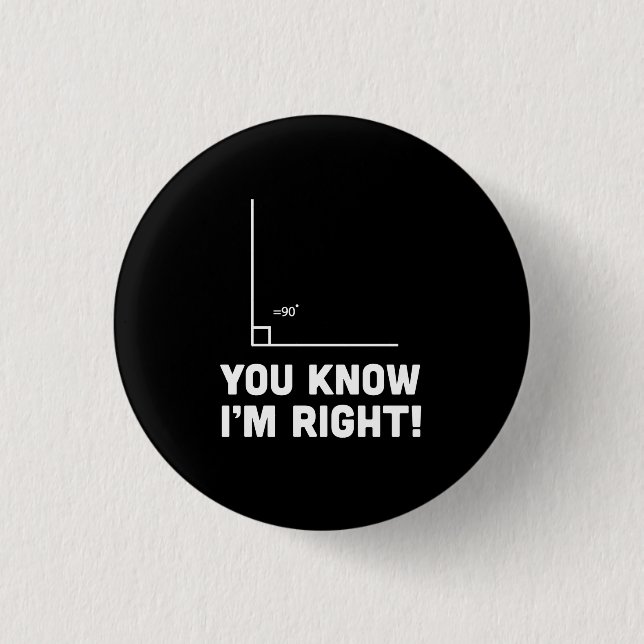 You Know I'm Right 1 Inch Round Button (Front)