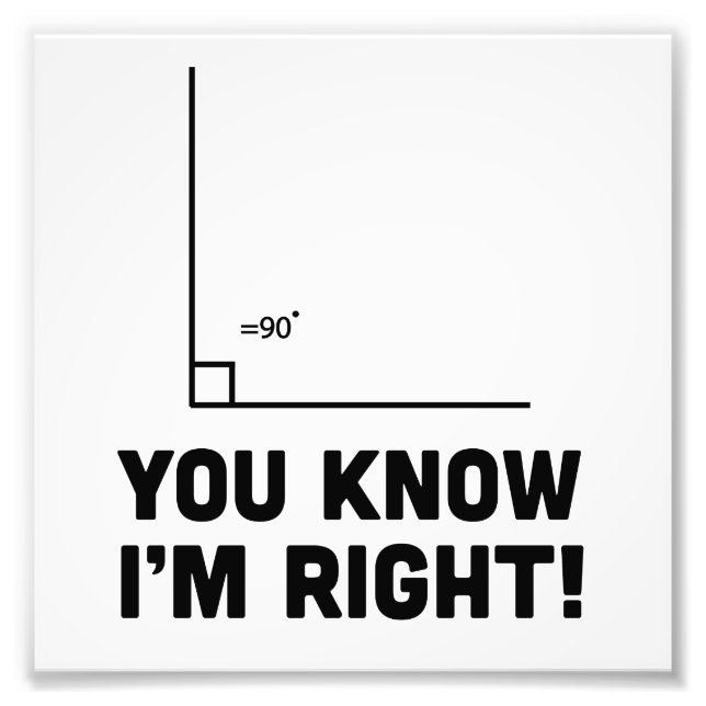 You Know I'm Right Photo Print (Front)