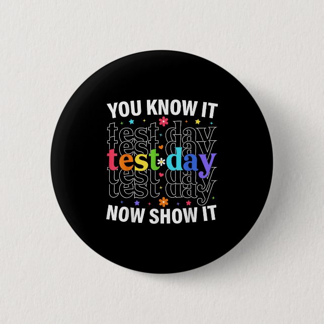 You Know It Now Show It Funny Test Day Motivationa 2 Inch Round Button (Front)