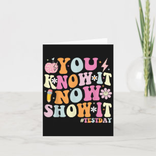 You Know It Now Show It Funny Test Day Motivationa Card