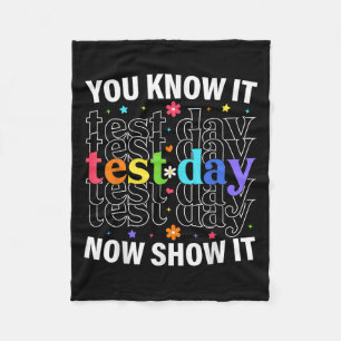 You Know It Now Show It Funny Test Day Motivationa Fleece Blanket