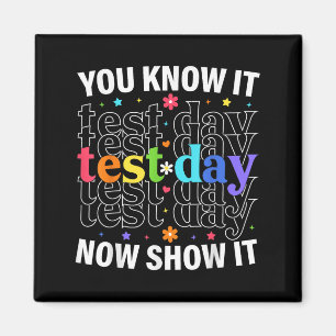 You Know It Now Show It Funny Test Day Motivationa Magnet