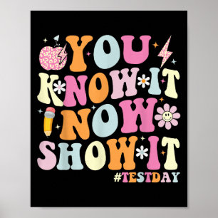 You Know It Now Show It Funny Test Day Motivationa Poster