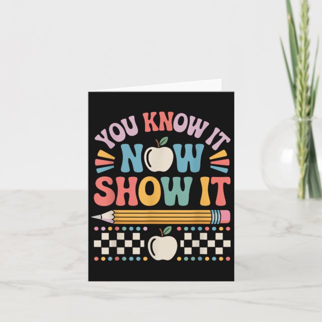 You Know It Now Show It Motivational Test Day Shir Card (Front)