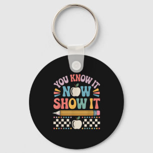 You Know It Now Show It Motivational Test Day Shir Keychain