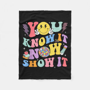 You Know It Now Show It Test Day Motivational Smil Fleece Blanket