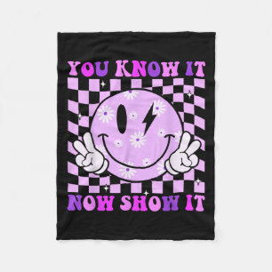 You Know It Now Show It Test Day Teacher Motivatio Fleece Blanket