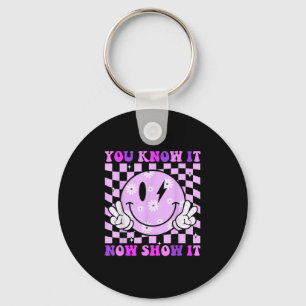 You Know It Now Show It Test Day Teacher Motivatio Keychain