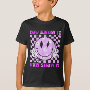 You Know It Now Show It Test Day Teacher Motivatio T-Shirt