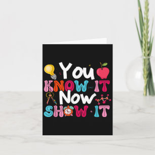 You Know It Now Show It Testing Day Motivational T Card