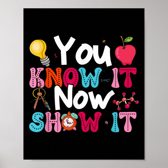 You Know It Now Show It Testing Day Motivational T Poster (Front)