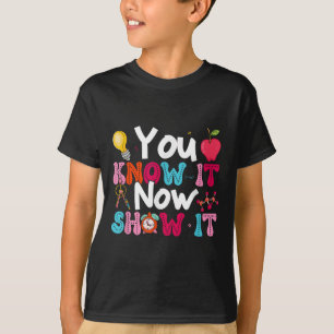 You Know It Now Show It Testing Day Motivational T T-Shirt