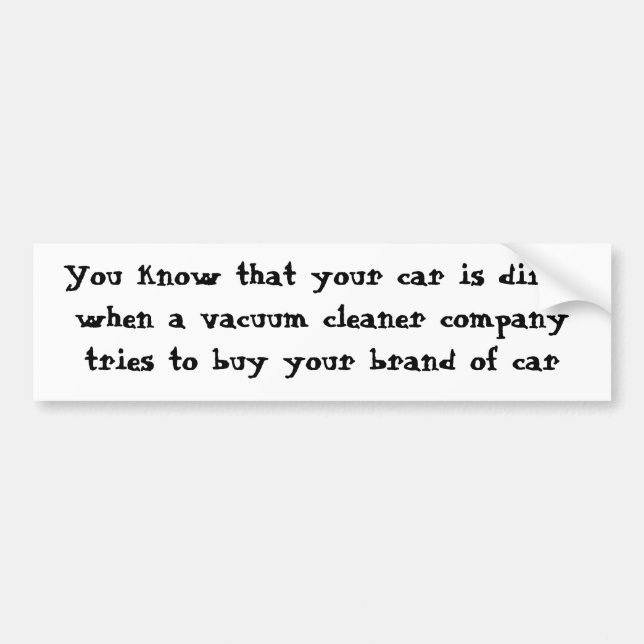 You know that your car is dirty when ... bumper sticker (Front)