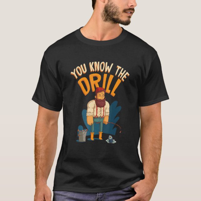 You Know The Drill Auger Ice Fishing T-Shirt (Front)