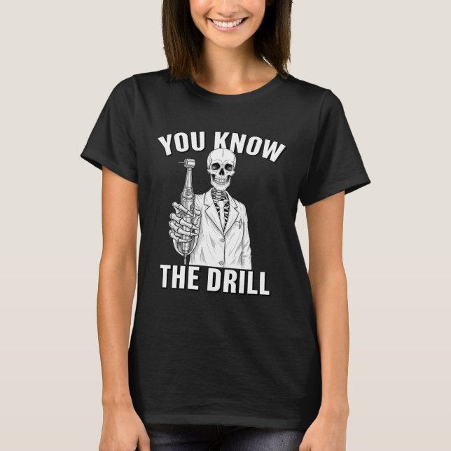 You Know The Drill Funny Dentist Skeleton Hallowee T-Shirt (Front)