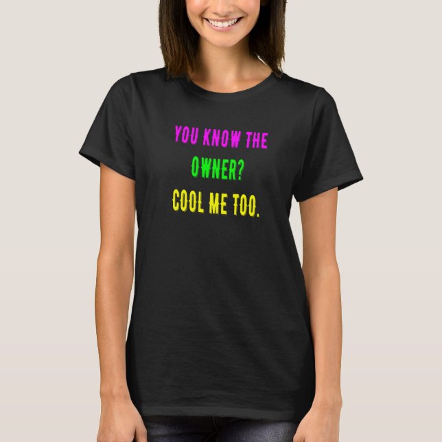 You Know The Owner Cool  Me Too   T-Shirt (Front)