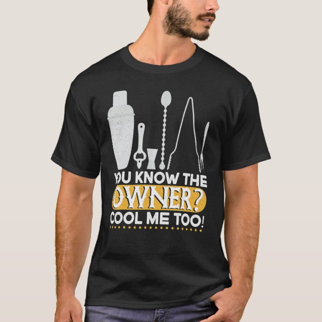 You Know The Owner Cool  Mixing Fun  Bartender T-Shirt (Front)