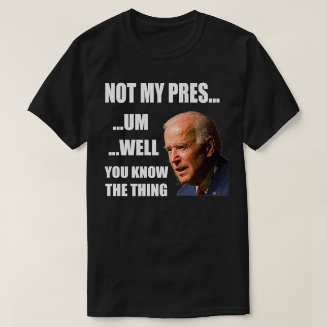 You Know The Thing Illegitimate President Fake Lea T-Shirt (Design Front)
