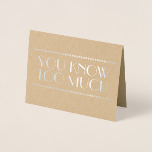 You Know Too Much Fun Bridesmaid or Maid of Honour Foil Card