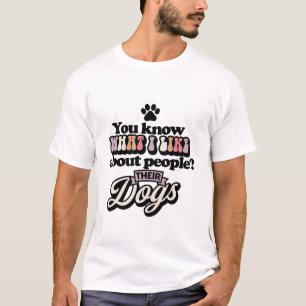 You know what I like about people sarcastic funny T-Shirt