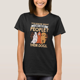 You Know What I Like About People Their Dogs Pet S T-Shirt