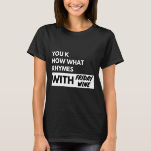 You Know What Rhymes With Friday Wine Mens Womens  T-Shirt