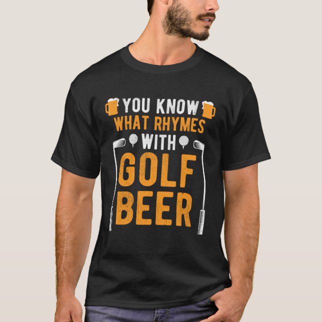 You Know what Rhymes with Golf Beer T-Shirt (Front)