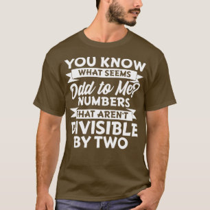 You Know What Seems Odd To Me T-Shirt